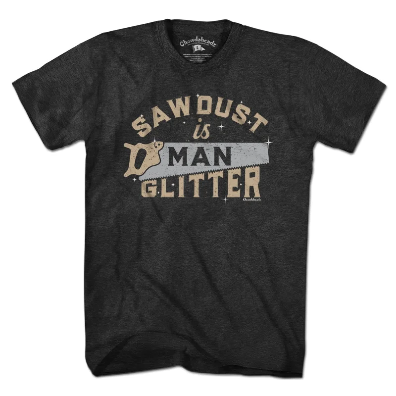 Sawdust Is Man Glitter T-Shirt