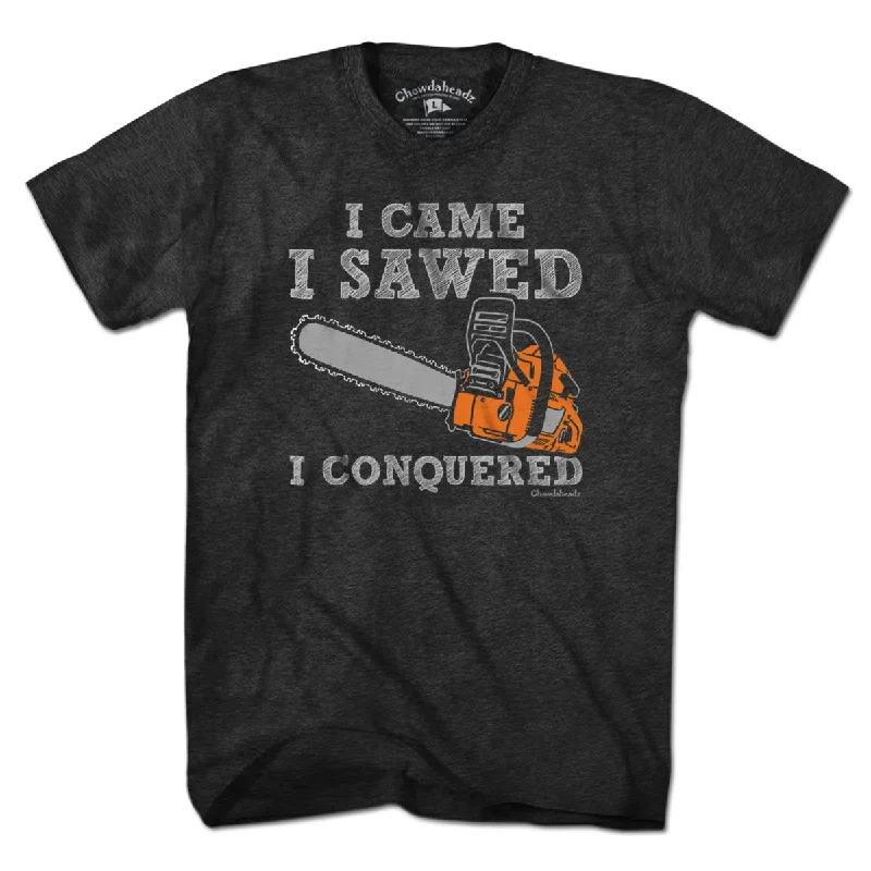 I Came I Sawed I Conquered T-Shirt