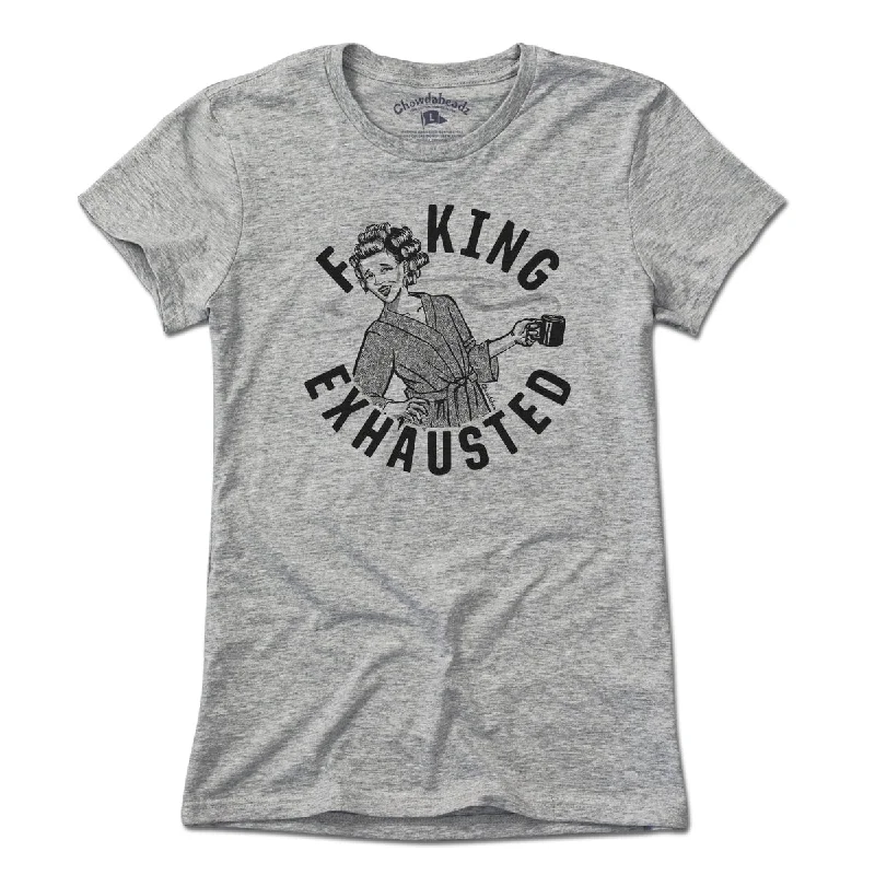 F**ing Exhausted T-Shirt